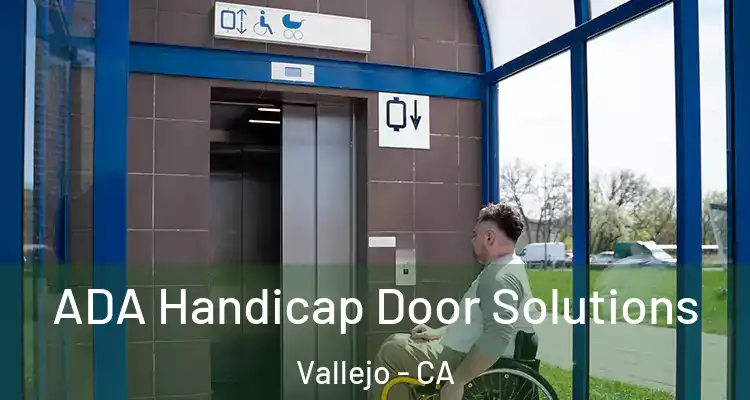 ADA Handicap Door Solutions Vallejo - CA