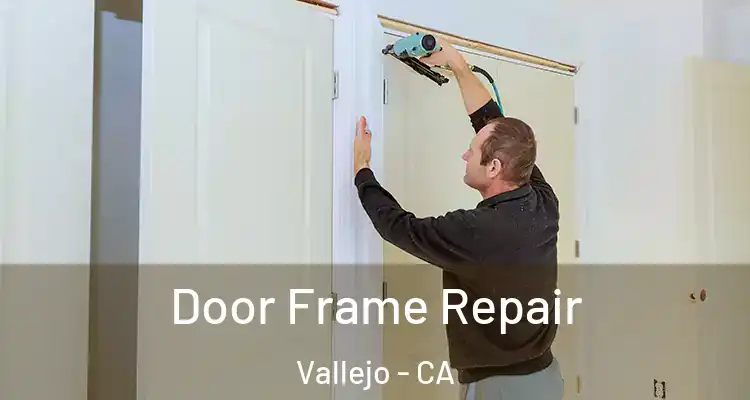 Door Frame Repair Vallejo - CA