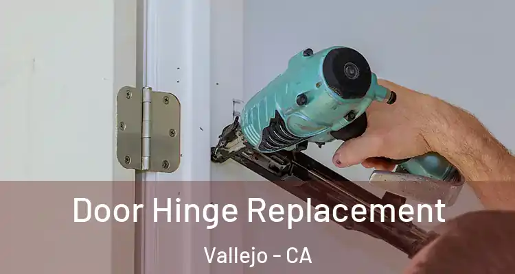Door Hinge Replacement Vallejo - CA