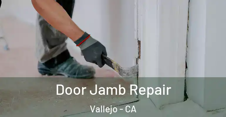 Door Jamb Repair Vallejo - CA