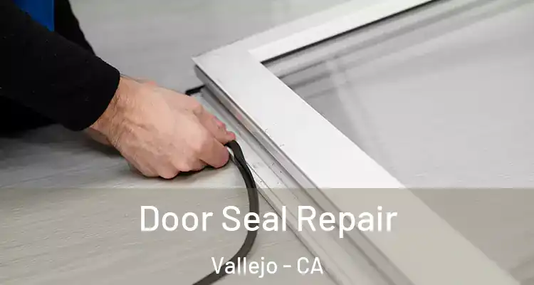 Door Seal Repair Vallejo - CA