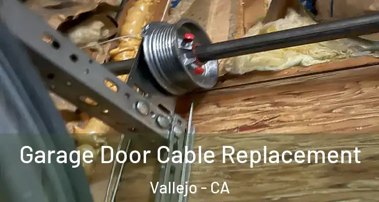 Garage Door Cable Replacement Vallejo - CA
