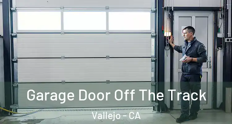 Garage Door Off The Track Vallejo - CA