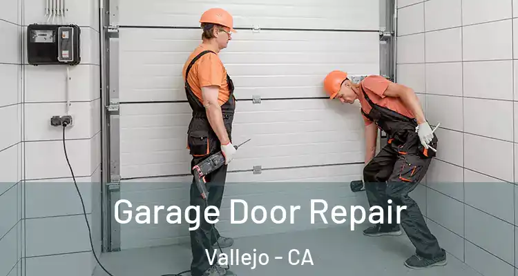 Garage Door Repair Vallejo - CA