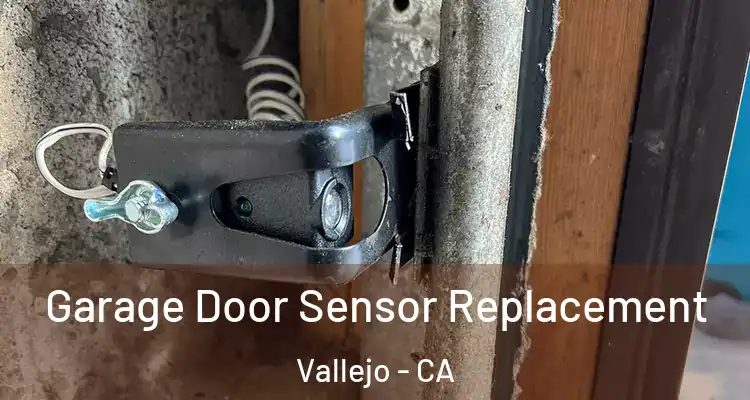 Garage Door Sensor Replacement Vallejo - CA