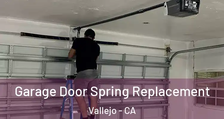 Garage Door Spring Replacement Vallejo - CA