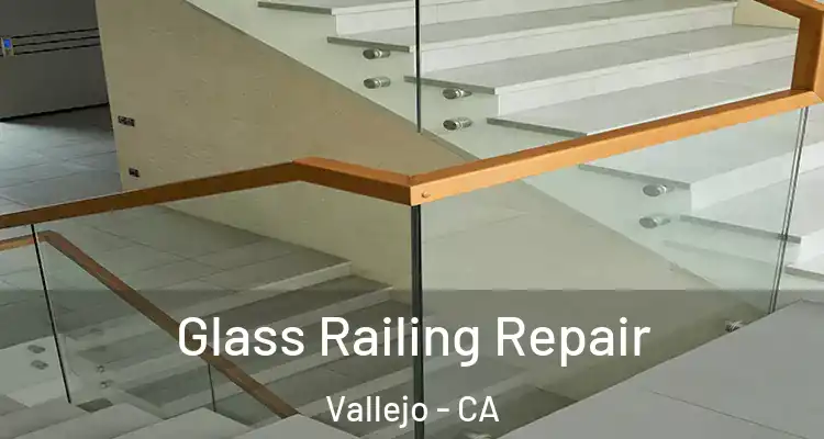 Glass Railing Repair Vallejo - CA