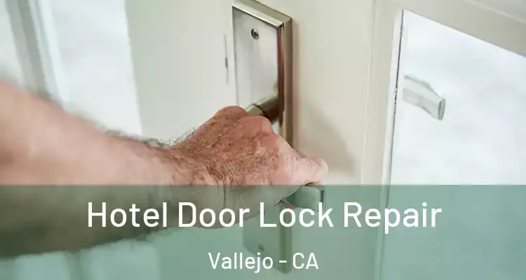 Hotel Door Lock Repair Vallejo - CA