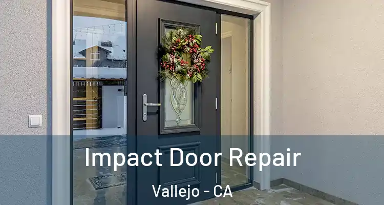 Impact Door Repair Vallejo - CA