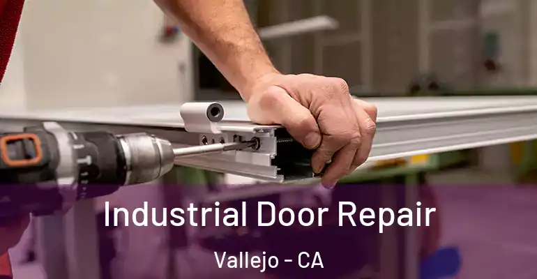 Industrial Door Repair Vallejo - CA