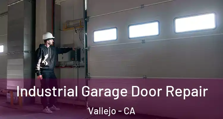 Industrial Garage Door Repair Vallejo - CA