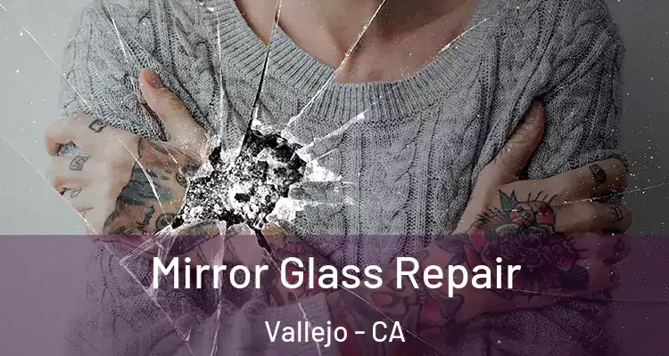 Mirror Glass Repair Vallejo - CA