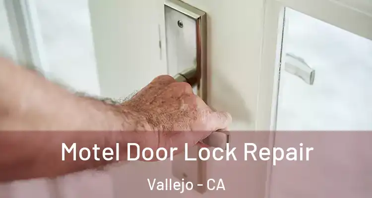 Motel Door Lock Repair Vallejo - CA