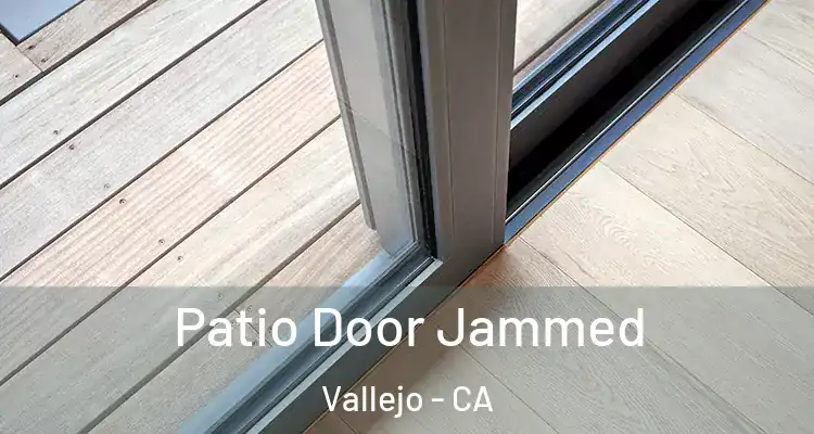 Patio Door Jammed Vallejo - CA