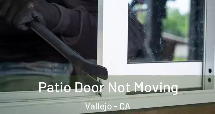Patio Door Not Moving Vallejo - CA