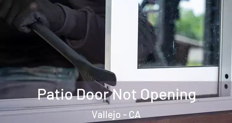 Patio Door Not Opening Vallejo - CA