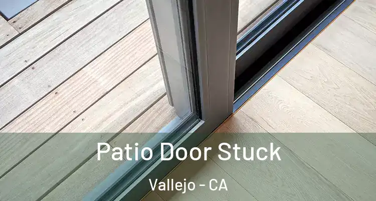 Patio Door Stuck Vallejo - CA