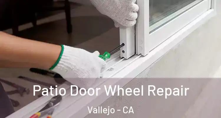 Patio Door Wheel Repair Vallejo - CA