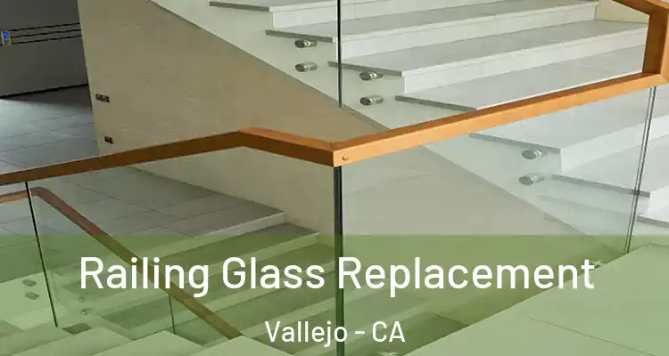Railing Glass Replacement Vallejo - CA