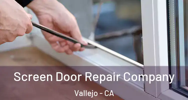 Screen Door Repair Company Vallejo - CA