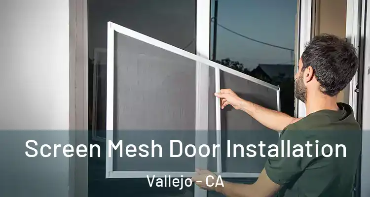 Screen Mesh Door Installation Vallejo - CA