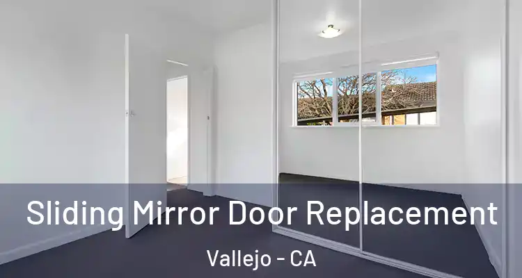 Sliding Mirror Door Replacement Vallejo - CA