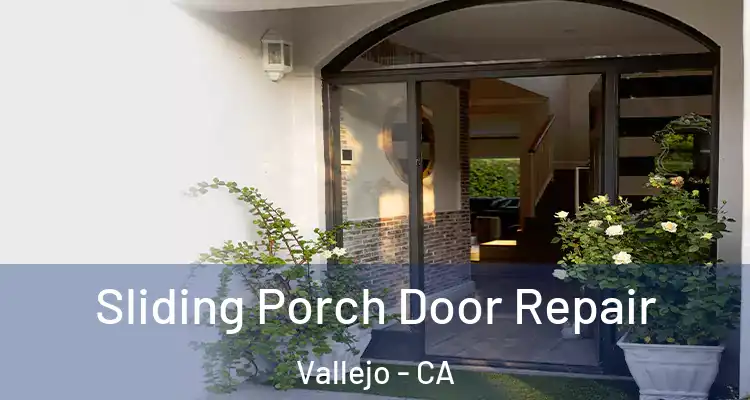 Sliding Porch Door Repair Vallejo - CA