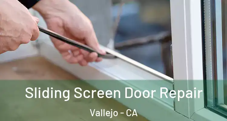 Sliding Screen Door Repair Vallejo - CA