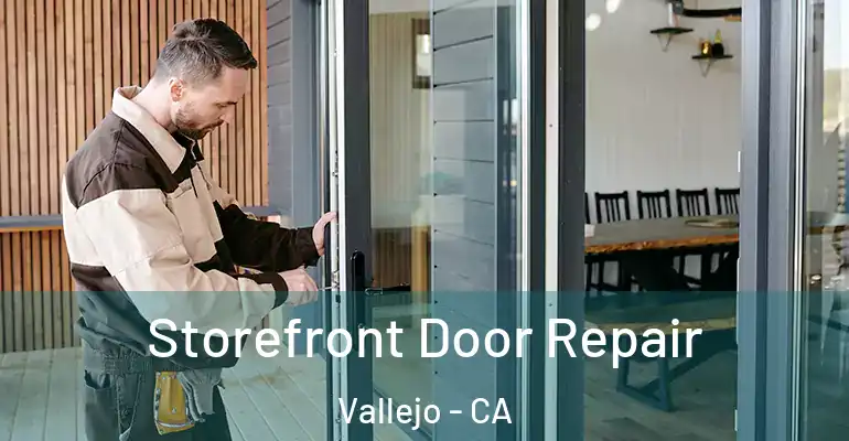 Storefront Door Repair Vallejo - CA